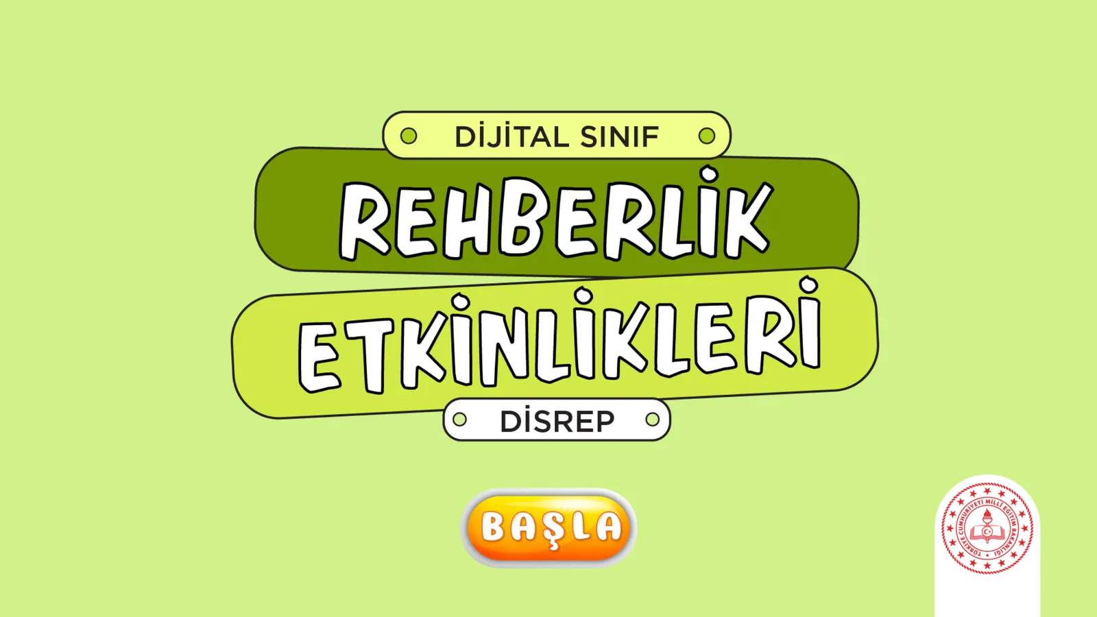 DİSREP açılış ekranı: fıstık yeşili zeminde “Dijital Sınıf Rehberlik Etkinlikleri” başlığı, Başla düğmesi ve sağ altta MEB amblemi.